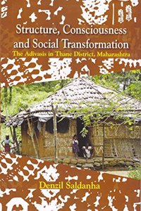 Structure, Consciousness and Social Transformation: The Adivasis in Thane District, Mahatashtra