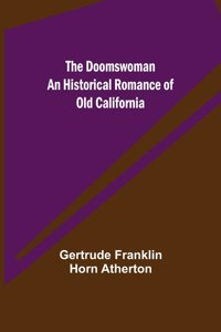 Doomswoman An Historical Romance of Old California