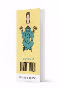 THE POWER of concentration