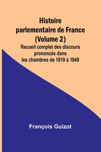 Histoire parlementaire de France (Volume 2); Recueil complet des discours prononcés dans les chambres de 1819 à 1848