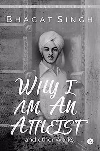 Why I am an Atheist and Other Works