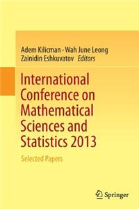 International Conference on Mathematical Sciences and Statistics 2013