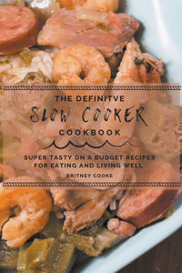 The Definitive Slow Cooker Cookbook