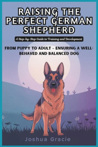 Raising the Perfect German Shepherd