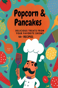 The Popcorn and Pancakes Cookbook