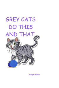 Grey Cats Do This and That