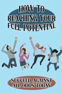 How To Reaching Your Full Potential