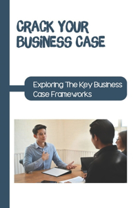 Crack Your Business Case