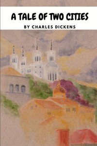 A Tale Of Two Cities by Charles Dickens