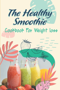 The Healthy Smoothie Cookbook For Weight Loss