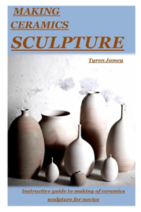 Making Ceramics Sculpture