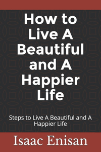 How to Live A Beautiful and A Happier Life