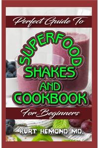 Perfect Guide To Superfood Shakes and Cookbook For Beginners