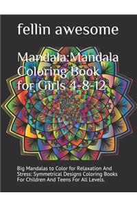 Mandala: Mandala Coloring Book for Girls 4-8-12: Big Mandalas to Color for Relaxation And Stress: Symmetrical Designs Coloring Books For Children And Teens F