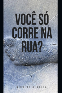 Você Só Corre Na Rua?