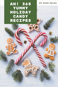 Ah! 365 Yummy Holiday Candy Recipes: From The Yummy Holiday Candy Cookbook To The Table