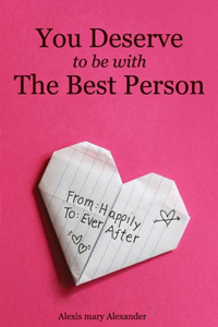 You Deserve To Be With The Best Person- Alexis mary Alexander