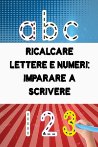 Ricalcare Lettere e Numeri IMPARARE A SCRIVERE