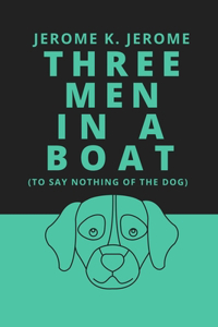 Three Men in a Boat (To Say Nothing of the Dog)