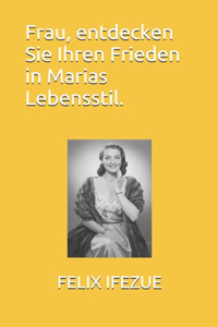 Frau, entdecken Sie Ihren Frieden in Marias Lebensstil.