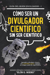 Cómo Ser Divulgador Científico Sin Ser Científico