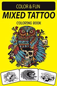 Mixed Tattoo Coloring Book: Mind-Blowing, Wonderful, Fantastic Stress Relieving Unique Edition Mixed Tattoo Adults Relaxation Coloring Book