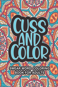 Cuss And Color - Swear Word Coloring Book For Adults