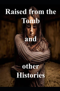 Raised from the tomb and Other short Histories