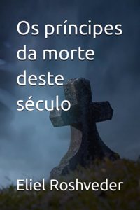 Os príncipes da morte deste século