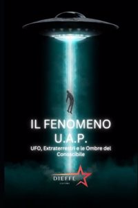 IL FENOMENO UAP - ufo, extraterrestri e le ombre del conoscibile