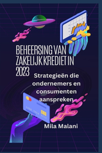 Beheersing van zakelijk krediet in 2023: Strategieën die ondernemers en consumenten aanspreken