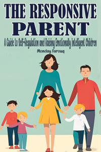 Responsive Parent: A Guide to Self-Regulation and Raising Emotionally Intelligent Children