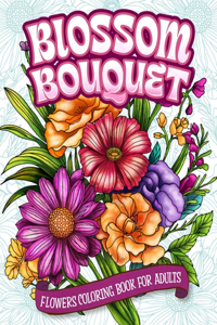 Blossom Bouquet Flowers Coloring Book for Adults