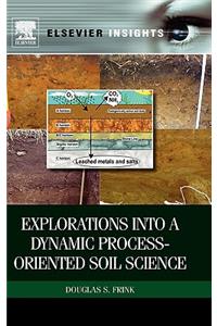 Explorations into a Dynamic Process-Oriented Soil Science