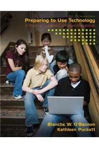 Preparing to Use Technology: A Practical Guide to Curriculum Integration: A Practical Guide to Curriculum Integration