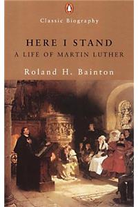 Here I Stand: A Life of Martin Luther (Penguin Classic Biography)