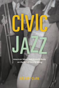 Civic Jazz: American Music and Kenneth Burke on the Art of Getting Along