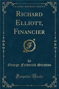 Richard Elliott, Financier (Classic Reprint)