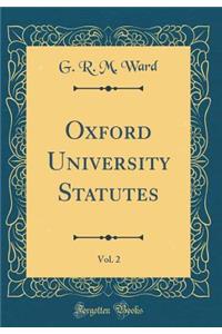 Oxford University Statutes, Vol. 2 (Classic Reprint)