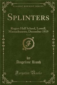 Splinters, Vol. 19: Rogers Hall School, Lowell, Massachusetts; December 1919 (Classic Reprint)