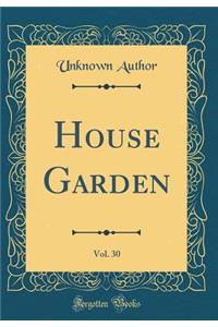 House Garden, Vol. 30 (Classic Reprint)