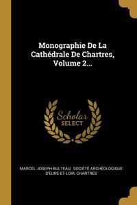 Monographie De La Cathédrale De Chartres, Volume 2...