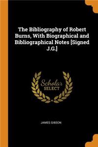 The Bibliography of Robert Burns, With Biographical and Bibliographical Notes [Signed J.G.]