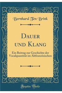 Dauer Und Klang: Ein Beitrag Zur Geschichte Der VocalquantitÃ¤t Im AltfranzÃ¶sischen (Classic Reprint)