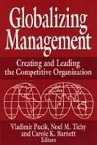 Globalizing Management: Creating And Leading The Competitive Organization