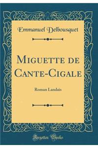 Miguette de Cante-Cigale: Roman Landais (Classic Reprint)