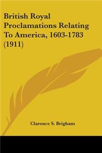 British Royal Proclamations Relating To America, 1603-1783 (1911)