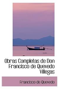 Obras Completas de Don Francisco de Quevedo Villegas