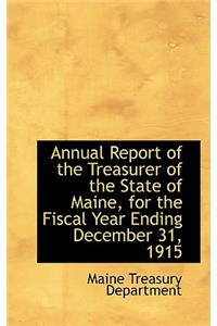 Annual Report of the Treasurer of the State of Maine, for the Fiscal Year Ending December 31, 1915