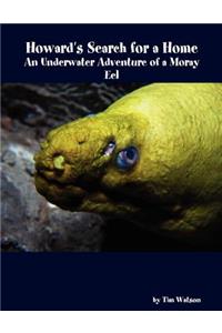 Howard's Search for a Home: An Underwater Adventure of a Moray Eel